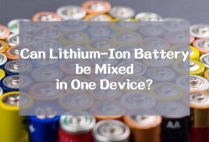 Can Lithium-Ion Battery be Mixed in One Device?