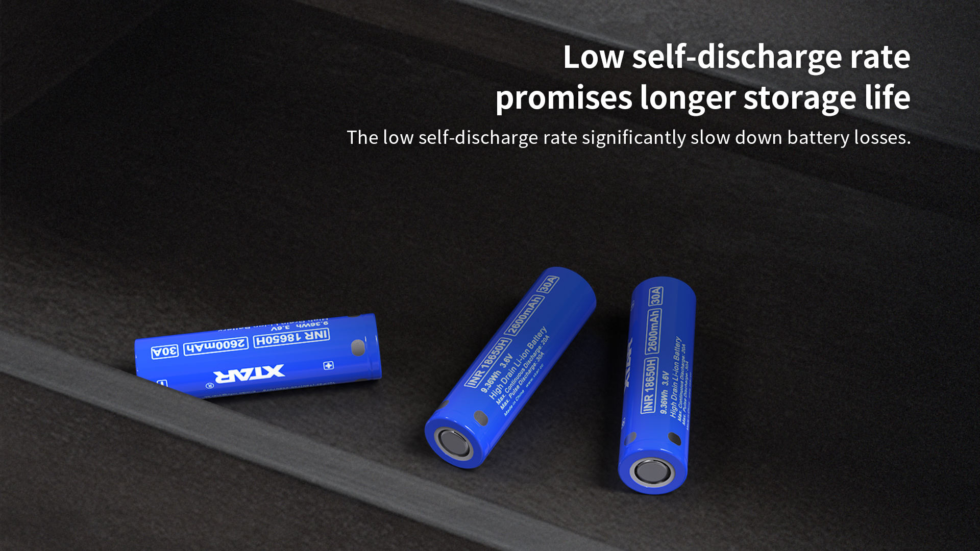 XTAR inr18650 2600mAh has low self-discharge rate, which slow down battery losses.